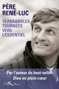 Title: 15 paraboles tournées vers l'essentiel, Author: RENE-LUC René-Luc