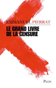 Title: Le grand livre de la censure, Author: Emmanuel Pierrat