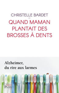 Title: Quand maman plantait des brosses à dents, Author: Christelle Bardet