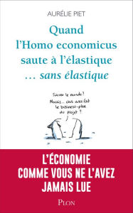 Title: Quand l'homo-économicus saute à l'élastique... sans élastique, Author: Aurélie Piet
