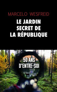 Title: Le jardin secret de la République, Author: Marcelo Wesfreid