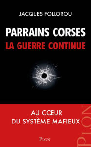 Title: Parrains corses, la guerre continue, Author: Jacques Follorou