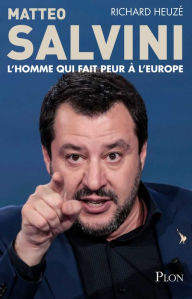 Title: Matteo Salvini, l'homme qui fait peur à l'Europe, Author: Richard Heuzé