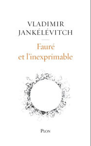 Title: Fauré et l'inexprimable, Author: Vladimir Jankélévitch