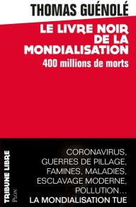 Title: Le Livre noir de la mondialisation : 400 millions de morts, Author: Thomas Guénolé