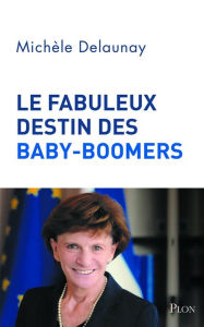 Title: Le fabuleux destin des baby-boomers, Author: Michèle Delaunay