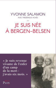 Title: Je suis née à Bergen Belsen, Author: Yvonne Salamon