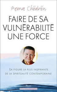 Title: Faire de sa vulnérabilité une force, Author: Pema Chödrön