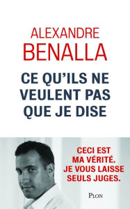 Title: Ce qu'ils ne veulent pas que je dise, Author: Alexandre Benalla