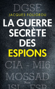 Title: La guerre secrète des espions, Author: Jacques Follorou