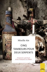 Title: Cinq tambours pour deux serpents, Author: Mireille Aïn