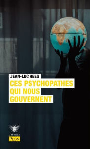 Title: Ces psychopathes qui nous gouvernent, Author: Jean-Luc Hees