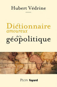 Title: Dictionnaire amoureux de la géopolitique, Author: Hubert Védrine