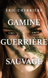 Title: Gamine, guerrière, sauvage, Author: Éric Cherrière