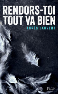 Title: Rendors-toi, tout va bien, Author: Agnès Laurent