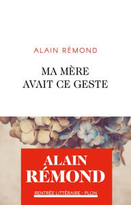 Title: Ma mère avait ce geste, Author: Alain Rémond