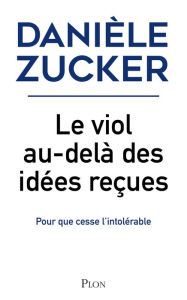 Title: Le viol, au-delà des idées reçues, Author: Danièle Zucker