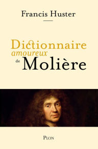 Title: Dictionnaire amoureux de Molière, Author: Francis Huster