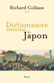 Title: Dictionnaire amoureux du Japon, Author: Richard Collasse