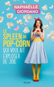 Title: Le spleen du pop-corn qui voulait exploser de joie - NOUVEAUTÉ, Author: Raphaëlle Giordano