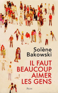 Title: Il faut beaucoup aimer les gens, Author: Solène Bakowski