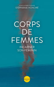 Title: Corps de femmes - Incarner son féminin, Author: Lucie Bertrand-Luthereau