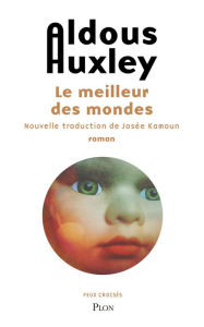 Title: Le meilleur des mondes - Nouvelle traduction de Josée Kamoun, Author: Aldous Huxley