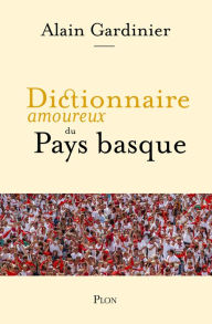 Title: Dictionnaire amoureux du Pays basque, Author: Alain Gardinier