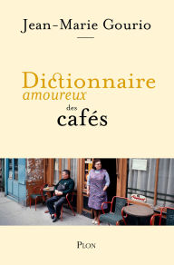 Title: Dictionnaire amoureux des cafés, Author: Jean-Marie Gourio