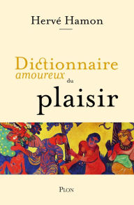 Title: Dictionnaire amoureux du plaisir, Author: Hervé Hamon