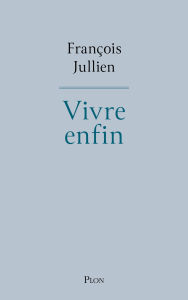 Download books for free online pdf Vivre enfin - L'ode à la vie de l'un des penseurs essentiels de notre temps.