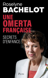 Title: Une omerta française. Secrets d'enfance. Le nouvel essai-choc de Roselyne Bachelot sur les violences faites aux enfants., Author: Roselyne Bachelot