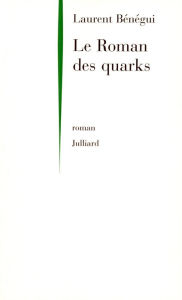 Title: Le Roman des quarks, Author: Laurent Bénégui