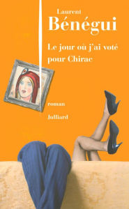 Title: Le Jour où j'ai voté pour Chirac, Author: Laurent Bénégui