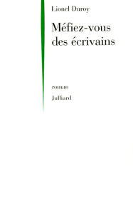 Title: Méfiez-vous des écrivains, Author: Lionel Duroy