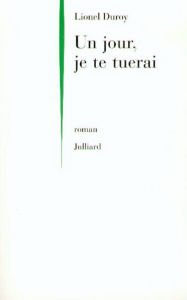 Title: Un jour, je te tuerai, Author: Lionel Duroy