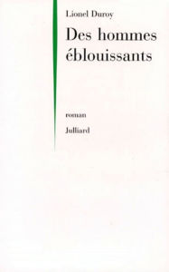Title: Des hommes éblouissants, Author: Lionel Duroy
