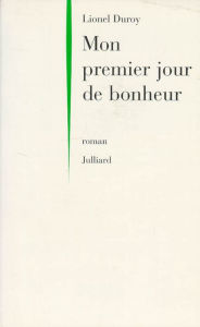 Title: Mon premier jour de bonheur, Author: Lionel Duroy