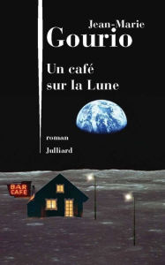 Title: Un café sur la lune, Author: Jean-Marie GOURIO