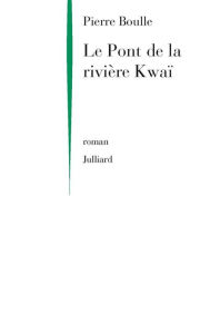 Title: Le Pont de la rivière Kwaï, Author: Pierre Boulle