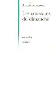 Title: Les croissants du dimanche, Author: Annie Saumont
