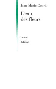 Title: L'Eau des fleurs, Author: Jean-Marie Gourio