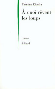 Title: A quoi rêvent les loups, Author: Yasmina Khadra