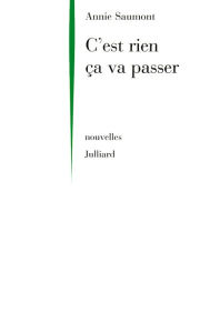 Title: C'est rien ça va passer, Author: Annie Saumont