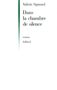 Title: Dans la chambre de silence, Author: Valérie Sigward