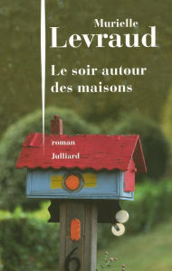Title: Le soir autour des maisons, Author: Murielle Levraud