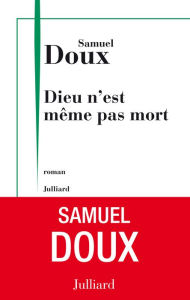 Title: Dieu n'est même pas mort, Author: Samuel Doux