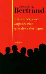 Title: Les autres, c'est toujours rien que des sales types, Author: Jacques André Bertrand