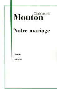 Title: Notre mariage, Author: Christophe Mouton