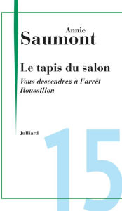 Title: Vous descendrez à l'arrêt Roussillon, Author: Annie Saumont